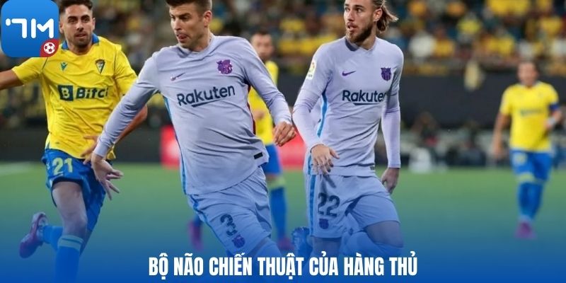 Bộ não chiến thuật của hàng thủ
