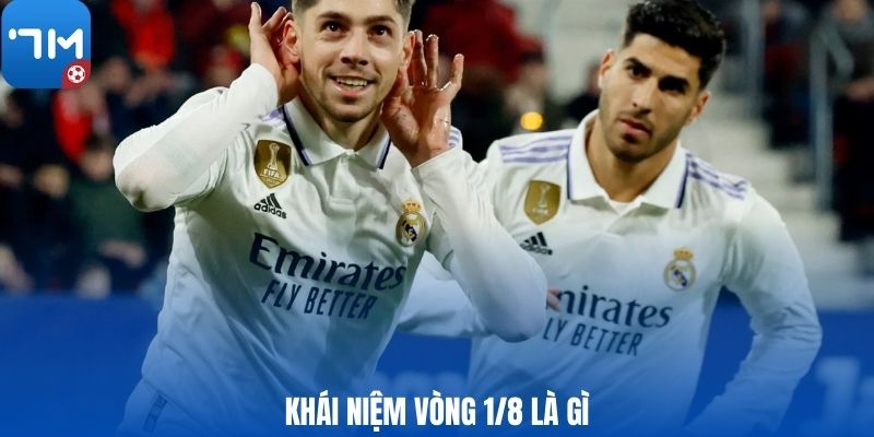 Khái niệm vòng 1/8 là gì