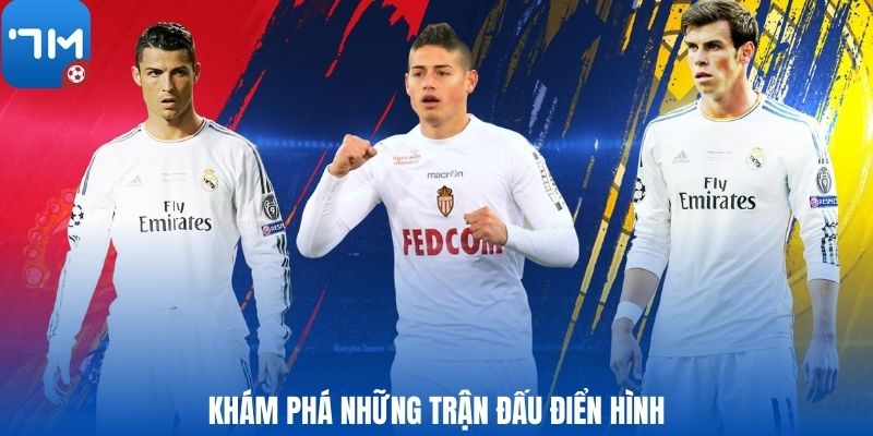 Khám phá những trận đấu điển hình