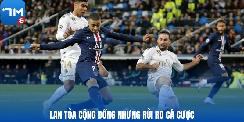 Lan tỏa cộng đồng nhưng rủi ro cá cược