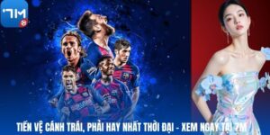 Tiền Vệ Cánh Trái, Phải Hay Nhất Thời Đại – Xem Ngay Tại 7M