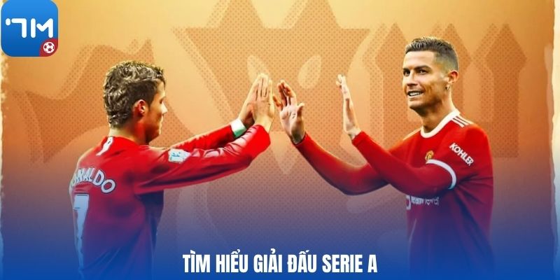 Tìm hiểu giải đấu Serie A