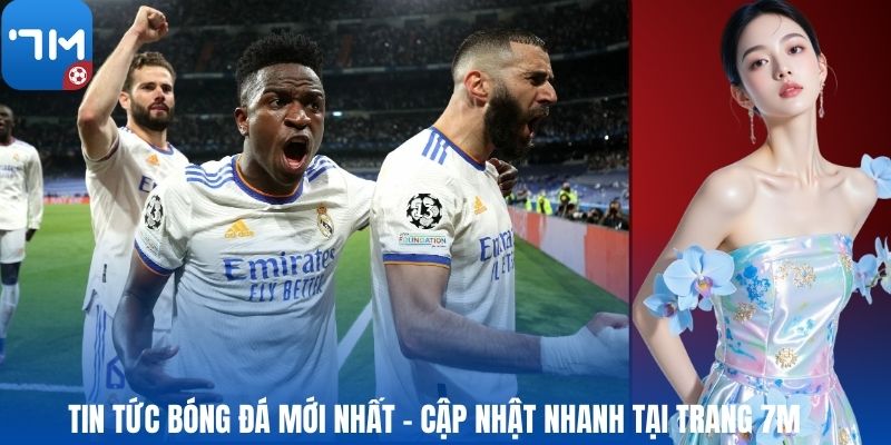 Tin Tức Bóng Đá Mới Nhất - Cập Nhật Nhanh Tại Trang 7M