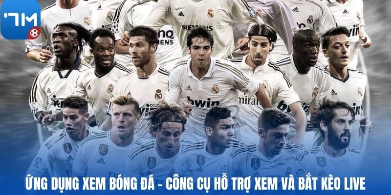 Ứng dụng xem bóng đá - Công cụ hỗ trợ xem và bắt kèo live