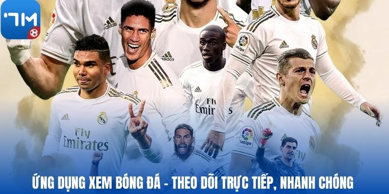 Ứng dụng xem bóng đá - Theo dõi trực tiếp, nhanh chóng 