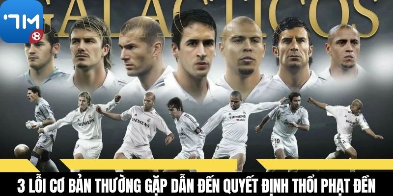 3 lỗi cơ bản thường gặp dẫn đến quyết định thổi phạt đền