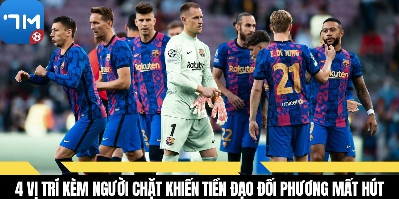 4 vị trí kèm người chặt khiến tiền đạo đối phương mất hút