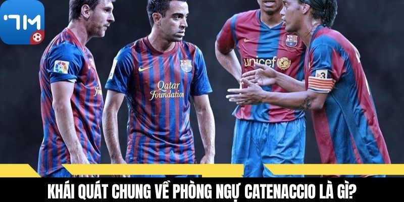Khái quát chung về phòng ngự Catenaccio là gì?