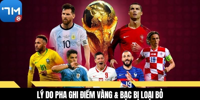 Lý do pha ghi điểm vàng & bạc bị loại bỏ