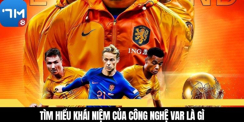 Tìm hiểu khái niệm của công nghệ VAR là gì