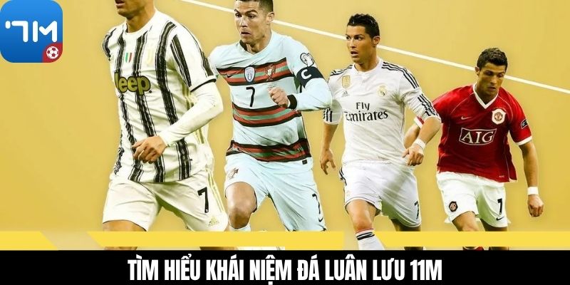 Tìm hiểu khái niệm đá luân lưu 11m